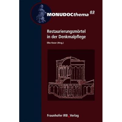 Restaurierungsmörtel in der Denkmalpflege, Taschenbuch von Elke Koser, Fraunhofer IRB, 978-3-8167-6957-6