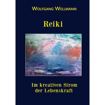 Reiki, Taschenbuch von Wolfgang Wellmann, BoD – Books on Demand, 978-3-7412-9293-4
