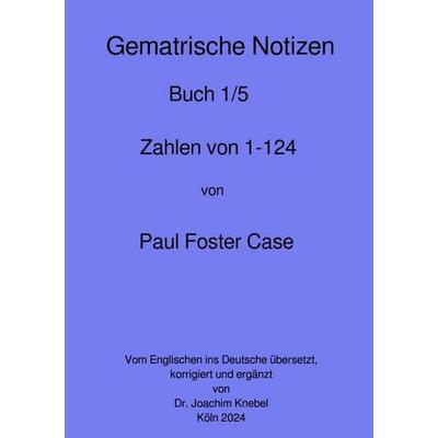 Gematrische Notizbücher von Paul Foster Case / Gematrische Notizbücher, Taschenbuch von Paul Foster Case, Epubli, 978-3-8187-5689-5