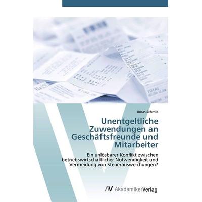 Unentgeltliche Zuwendungen an Geschäftsfreunde und Mitarbeiter, Taschenbuch von Jonas Schmid, AV Akademikerverlag, 978-3-639-42052-4