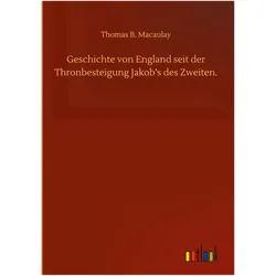 Geschichte von England seit der Thronbesteigung Jakob's des Zweiten, Belletristik von Thomas B. Macaulay