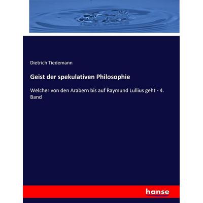 Geist der spekulativen Philosophie, Taschenbuch von Dietrich Tiedemann, Hansebooks, 978-3-7436-0664-7