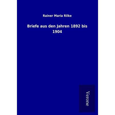 Briefe aus den Jahren 1892 bis 1904, Taschenbuch von Rainer Maria Rilke, BoD - Books on Demand