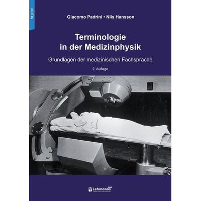 Terminologie in der Medizinphysik, Taschenbuch von Giacomo Padrini,Nils Hansson, Lehmanns Media, 978-3-96543-667-1