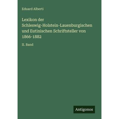 Lexikon der Schleswig-Holstein-Lauenburgischen und Eutinischen Schriftsteller von 1866-1882, Gebundene Ausgabe von Eduard Alberti, Antigonos Verlag,