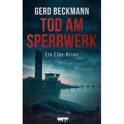 Tod am Sperrwerk, Taschenbuch von Gerd Beckmann, Medien Kontor Elbe, 978-3-938097-66-3