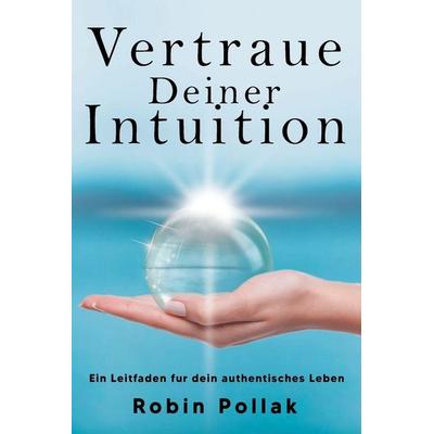 Vertrauen Deiner Intuition, Taschenbuch von Robin Pollak, Muse Literary, 978-1-958714-87-4