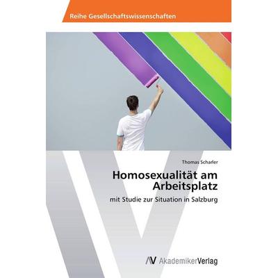 Homosexualität am Arbeitsplatz, Taschenbuch von Thomas Scharler, AV Akademikerverlag, 978-3-639-72763-0