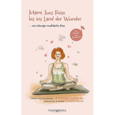 Mami Sues Reise bis ins Land der Wunder, Gebundene Ausgabe von Andrea Lehner, Vindobona Verlag, 978-3-903637-19-1