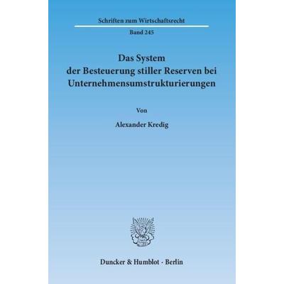 Das System der Besteuerung stiller Reserven bei Unternehmensumstrukturierungen., Taschenbuch von Alexander Kredig, Duncker & Humblot,