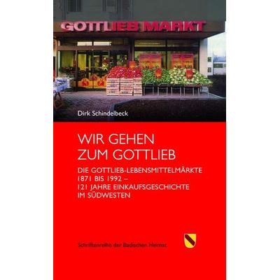 Wir gehen zum Gottlieb, Gebundene Ausgabe von Dirk Schindelbeck, Rombach Druck- und Verlagshaus, 978-3-7930-9978-9