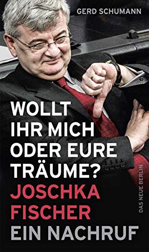 Gerd Schumann - Wollt ihr mich oder eure Träume?: Joschka Fischer - Ein Nachruf - Preis vom 18.10.2026 19:22:15 h
