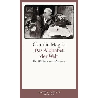 Das Alphabet der Welt, Gebundene Ausgabe von Claudio Magris, Carl Hanser