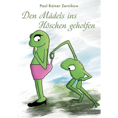 Den Mädels ins Höschen geholfen, Taschenbuch von Paul-Rainer Zernikow, BoD – Books on Demand, 978-3-7347-4792-2