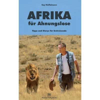 Afrika für Ahnungslose, Gebundene Ausgabe von Kay Müffelmann, Musketier Verlag, 978-3-946635-08-6