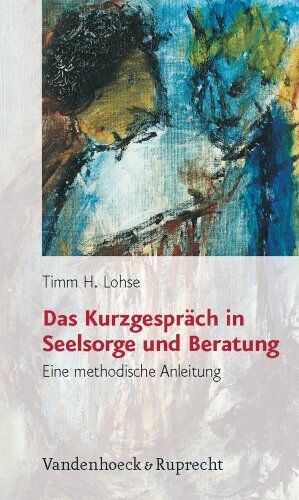 Lohse, Timm H. - Das Kurzgespräch in Seelsorge und Beratung. Eine methodische Anleitung - Preis vom 10.10.2026 11:48:34 h