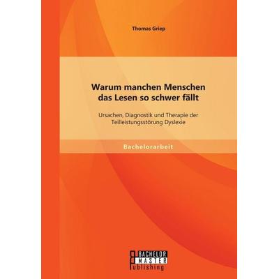 Warum manchen Menschen das Lesen so schwer fällt: Ursachen, Diagnostik und Therapie der Teilleistungsstörung Dyslexie, Taschenbuch von Thomas Griep,