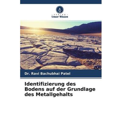 Identifizierung des Bodens auf der Grundlage des Metallgehalts, Taschenbuch von Ravi Bachubhai Patel, Verlag Unser Wissen, 978-620-4-54472-4