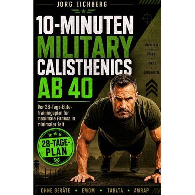 Fitness / 10-Minuten Military Calisthenics Ab 40, Taschenbuch von Jörg Eichberg, Epubli, 978-3-565-63269-5