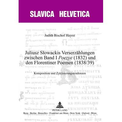 Juliusz Słowackis Verserzählungen zwischen Band I «Poezye» (1832) und den Florentiner Poemen (1838/39), Taschenbuch von Judith Bischof Hayoz, Peter