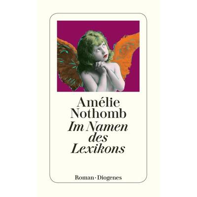 Im Namen des Lexikons, Taschenbuch von Amélie Nothomb, Diogenes Verlag AG