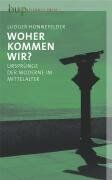 Ludger Honnefelder - Woher kommen wir?: Ursprünge der Moderne im Mittelalter - Preis vom 02.10.2026 23:42:20 h