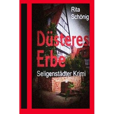 Seligenstädter Krimi / Düsteres Erbe, Taschenbuch von Rita Renate Schönig, Epubli, 978-3-7427-0032-2