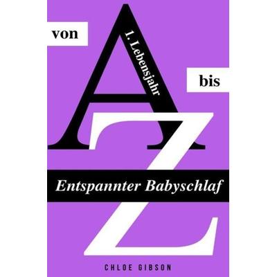 Entspannter Babyschlaf von A bis Z, Taschenbuch von Chloe Gibson, Epubli, 978-3-7450-9960-7