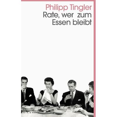 Rate, wer zum Essen bleibt, Taschenbuch von Philipp Tingler, Kein & Aber