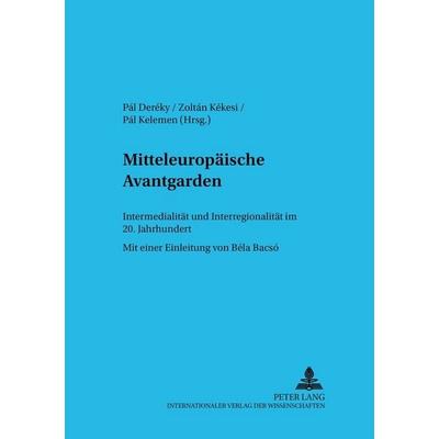 Mitteleuropäische Avantgarden, Taschenbuch von , Peter Lang GmbH, Internationaler Verlag der Wissenschaften, 978-3-631-55138-7