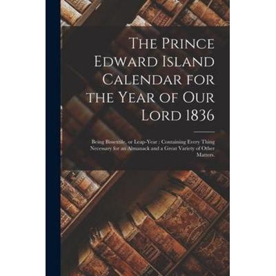 The Prince Edward Island Calendar for the Year of Our Lord 1836, Taschenbuch von Anonymous, Creative Media Partners, LLC, 978-1-01-514373-9