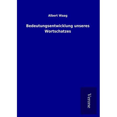 Bedeutungsentwicklung unseres Wortschatzes, Gebundene Ausgabe von Albert Waag, BoD - Books on Demand