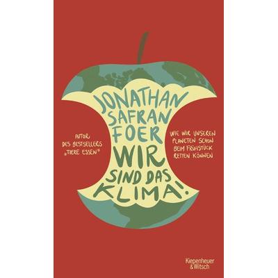 Wir sind das Klima!, Gebundene Ausgabe von Jonathan Safran Foer, Kiepenheuer & Witsch