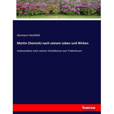 Martin Chemnitz nach seinem Leben und Wirken, Taschenbuch von Hermann Hachfeld, Hansebooks, 978-3-7434-9243-1