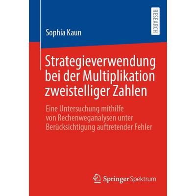 Strategieverwendung bei der Multiplikation zweistelliger Zahlen, Taschenbuch von Sophia Kaun, Springer Fachmedien Wiesbaden GmbH, 978-3-658-42393-3