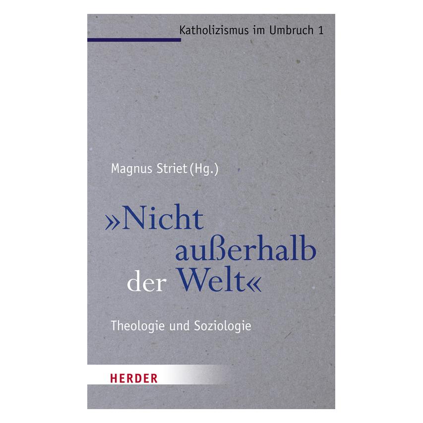 Herder Nicht ausserhalb der Welt (Deutsch, Softcover, Franz-Xaver Kaufmann, Hans-Joachim Höhn, Johanna Rahner, Magnus Striet, Peter Neuner, Stephan Goertz, Wolfgang Essbach) (7764198)