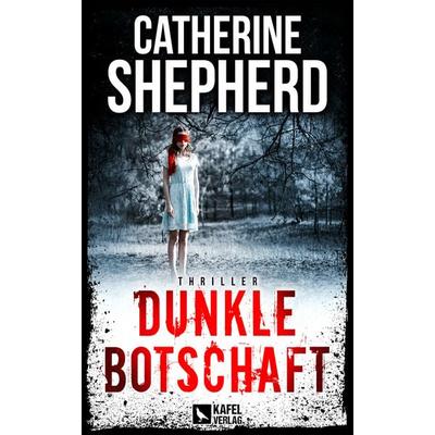 Dunkle Botschaft: Thriller, Paperback von Catherine Shepherd, Kafel Verlag