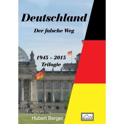 Deutschland - Der falsche Weg, Taschenbuch von Hubert Berger, BoD – Books on Demand, 978-3-7392-2064-2