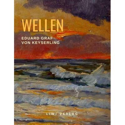 Wellen, Taschenbuch von Eduard Graf Keyserling, Liwi Literatur- Und Wissenschaftsverlag, 978-3-96542-107-3