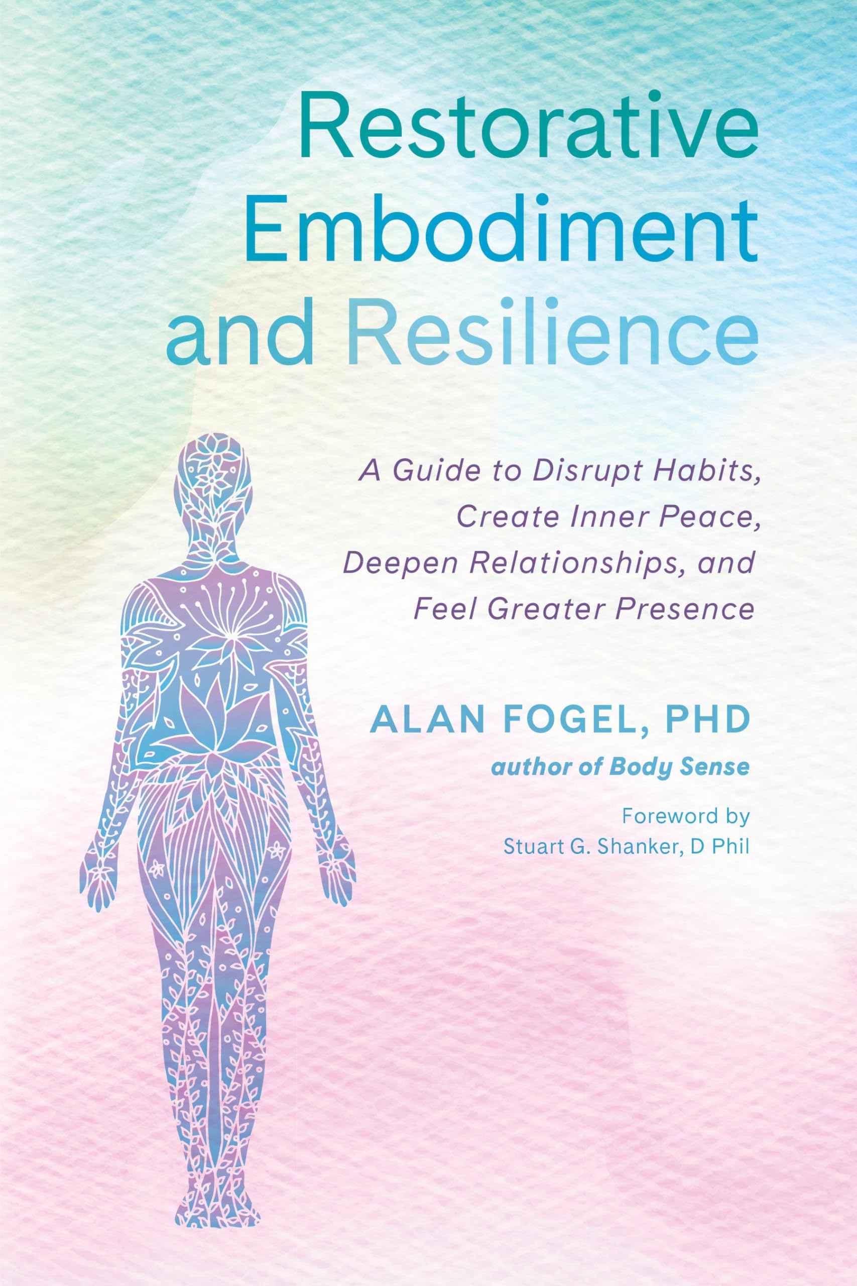 Alan Fogel Ph.D. - Restorative Embodiment and Resilience: A Guide to Disrupt Habits, Create Inner Peace, Deepen Relationships, and Feel Greater Presence - Preis vom 13.10.2026 11:25:28 h
