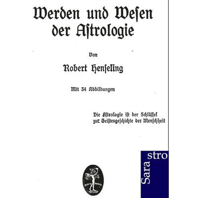 Werden und Wesen der Astrologie, Taschenbuch von Robert Henseling, Sarastro, 978-3-86471-151-0