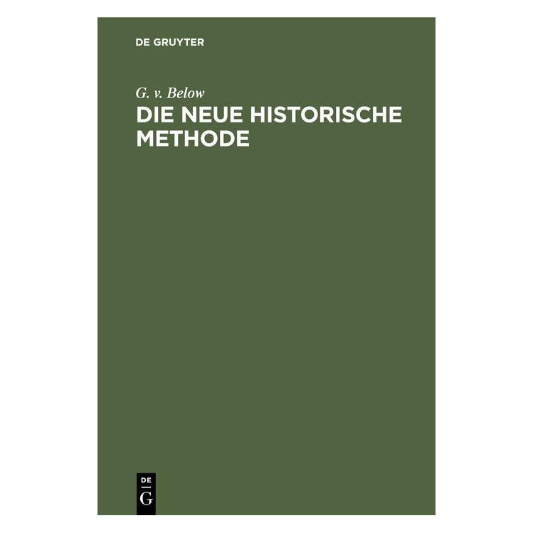 De Gruyter Below:Die neue historische Methode (Deutsch, Hardcover, Georg von Below) (67826534)