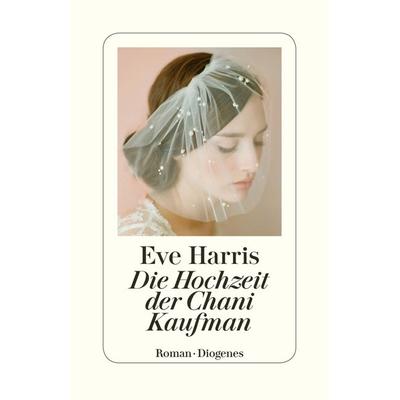 Die Hochzeit der Chani Kaufman, Taschenbuch von Eve Harris, Diogenes Verlag AG