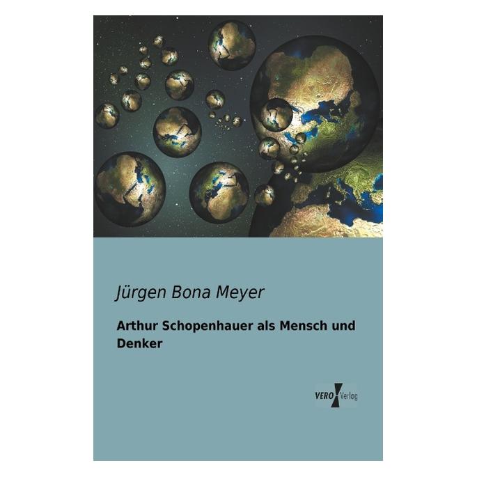Vero Arthur Schopenhauer als Mensch und Denker (Deutsch, Softcover, Jürgen Bona Meyer) (55523477)