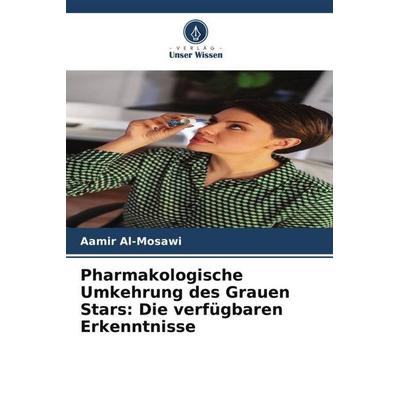 Al-Mosawi, A: Pharmakologische Umkehrung des Grauen Stars: D, Taschenbuch von Aamir Al-Mosawi, Verlag Unser Wissen, 978-620-8-84934-4