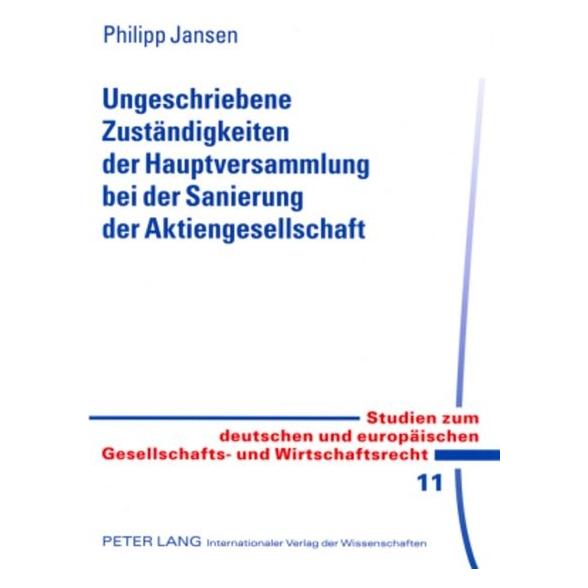 Peter Lang Ungeschriebene Zuständigkeiten der Hauptversammlung bei der Sanierung der Aktiengesellschaft (Deutsch, Philipp Jansen) (7250503)