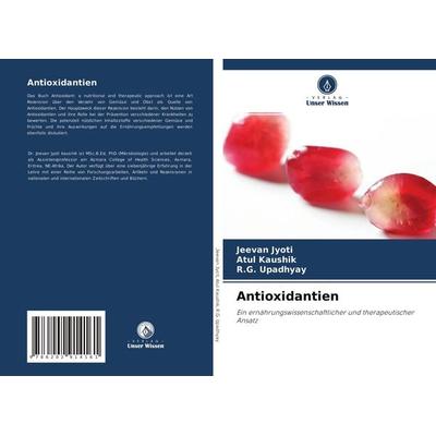 Antioxidantien, Taschenbuch von Jeevan Jyoti,Atul Kaushik,R. G. Upadhyay, Verlag Unser Wissen, 978-620-2-91416-1