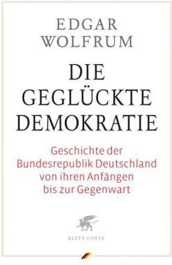 Edgar Wolfrum - Die geglückte Demokratie: Geschichte der Bundesrepublik Deutschland von ihren Anfängen bis zur Gegenwart - Preis vom 02.10.2026 23:42:20 h