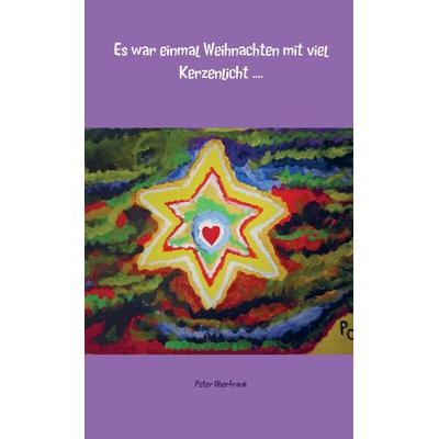 Es war einmal Weihnachten mit viel Kerzenlicht ...., Taschenbuch von Peter Oberfrank, Bookmundo Direct, 978-94-6342-611-4
