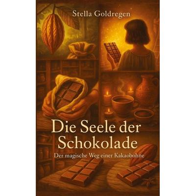 Die Seele der Schokolade, Taschenbuch von Stella Goldregen, Tredition, 978-3-384-53686-0